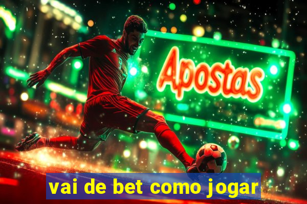 vai de bet como jogar