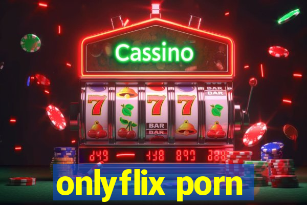 onlyflix porn