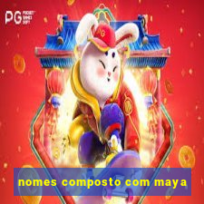 nomes composto com maya