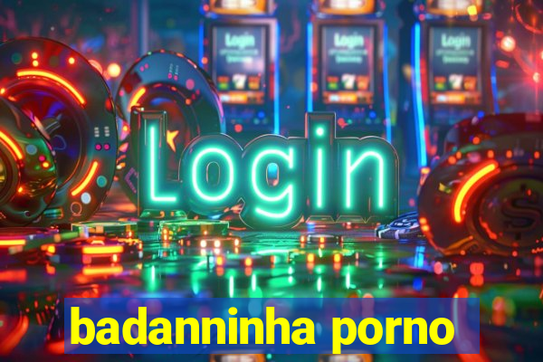 badanninha porno