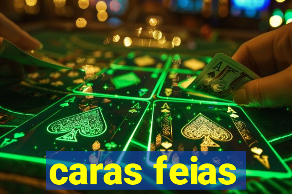 caras feias