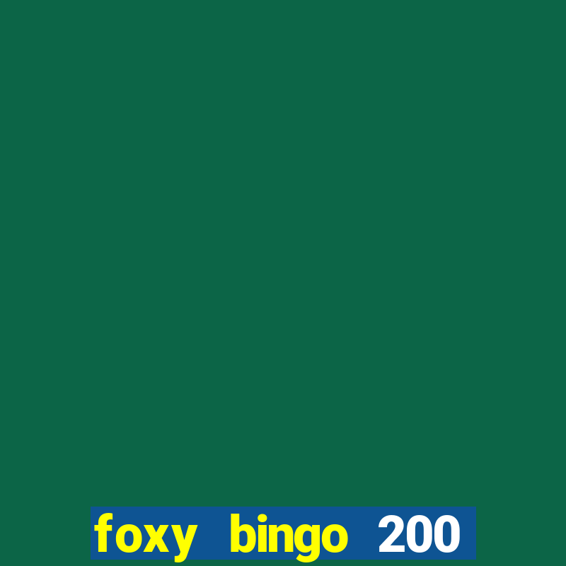 foxy bingo 200 free spins