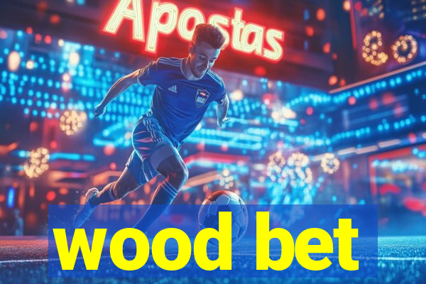 wood bet