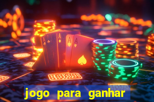 jogo para ganhar dinheiro bet