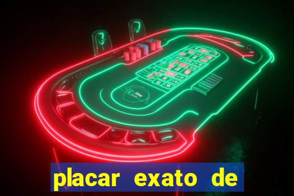 placar exato de jogos de hoje