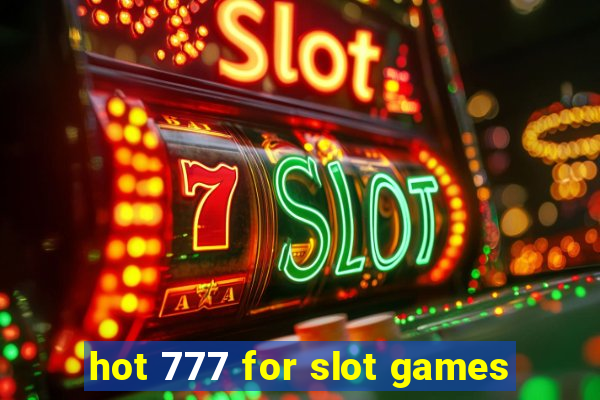 hot 777 for slot games