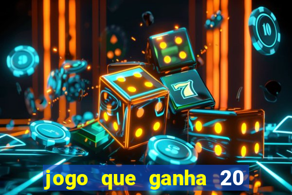 jogo que ganha 20 reais no cadastro