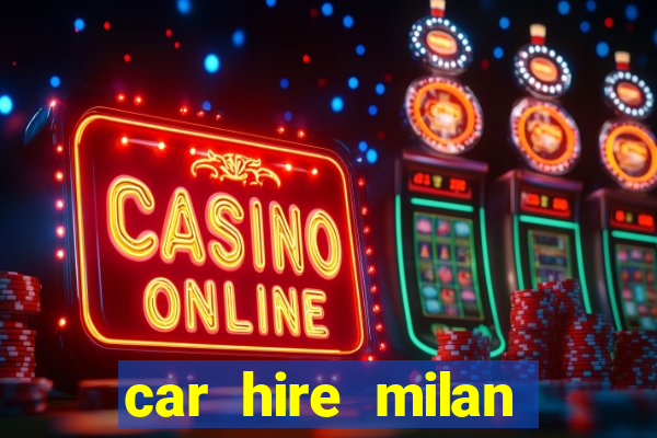 car hire milan bergamo airport