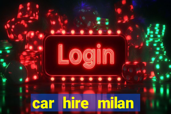 car hire milan bergamo airport