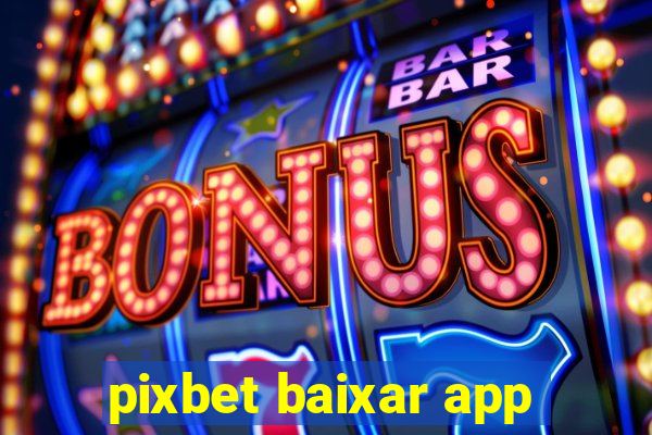 pixbet baixar app