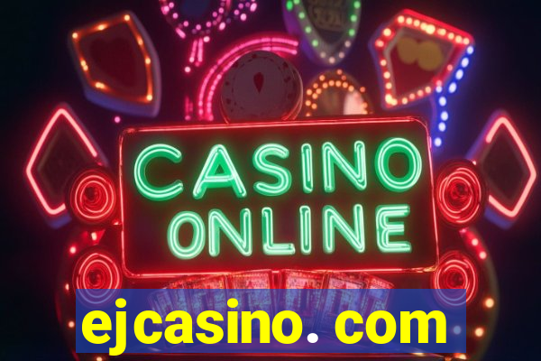 ejcasino. com