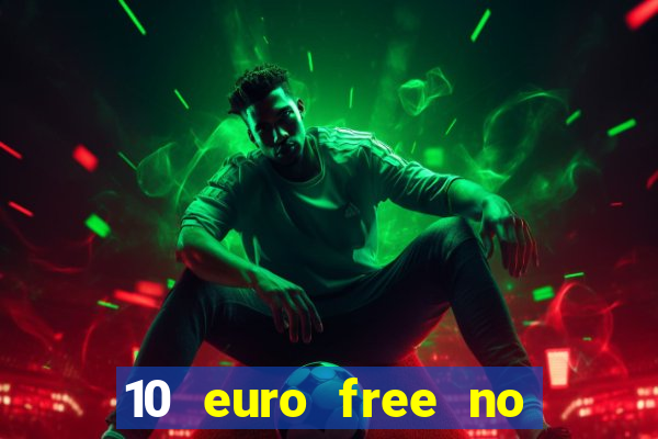 10 euro free no deposit casino