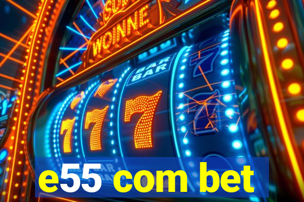 e55 com bet