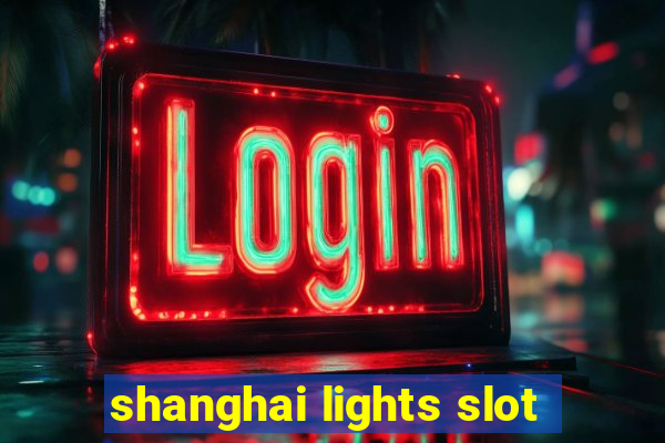 shanghai lights slot