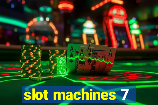 slot machines 7