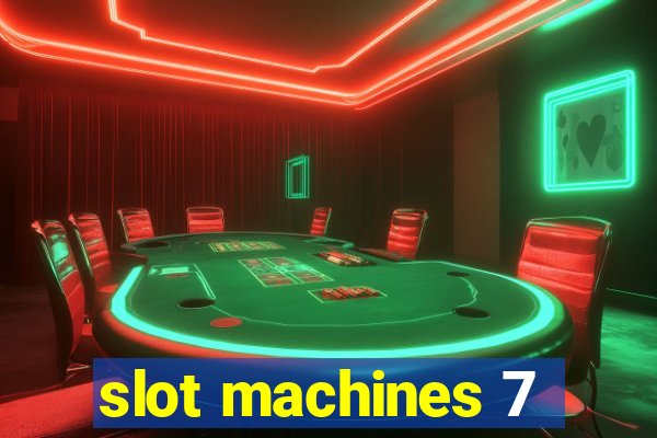 slot machines 7