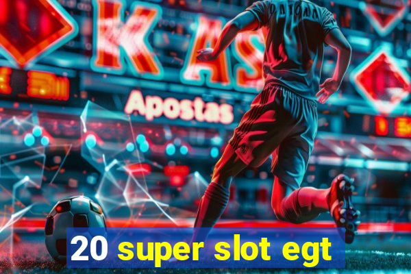 20 super slot egt