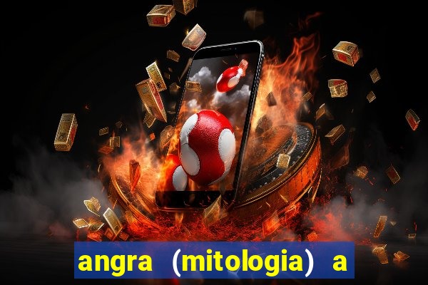 angra (mitologia) a deusa do fogo na mitologia tupi-guarani