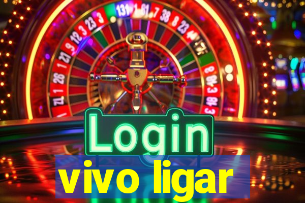 vivo ligar