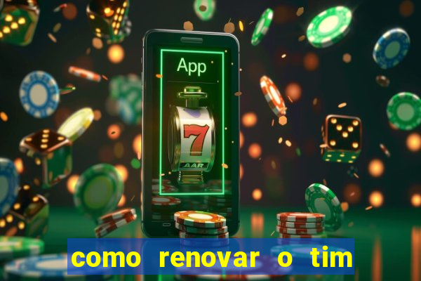 como renovar o tim beta antes do prazo