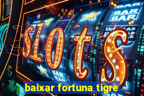 baixar fortuna tigre