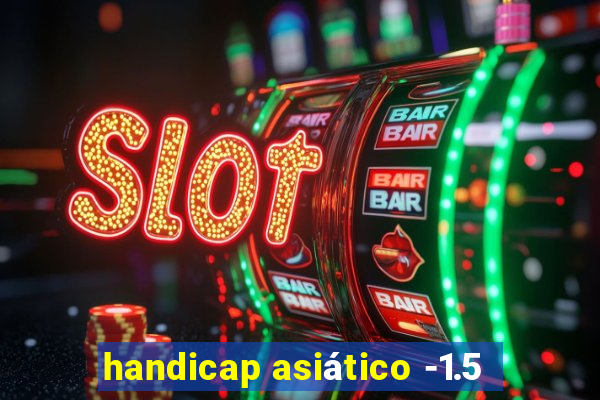 handicap asiático -1.5