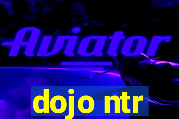 dojo ntr