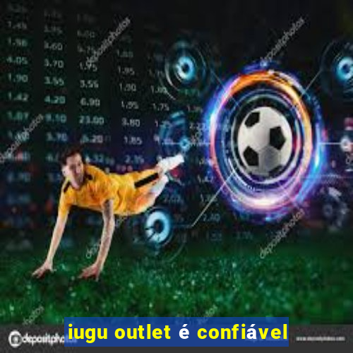 iugu outlet é confiável