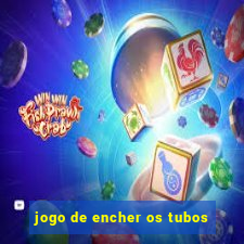 jogo de encher os tubos