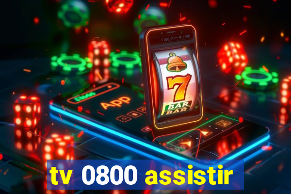 tv 0800 assistir