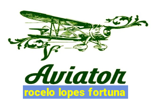 rocelo lopes fortuna