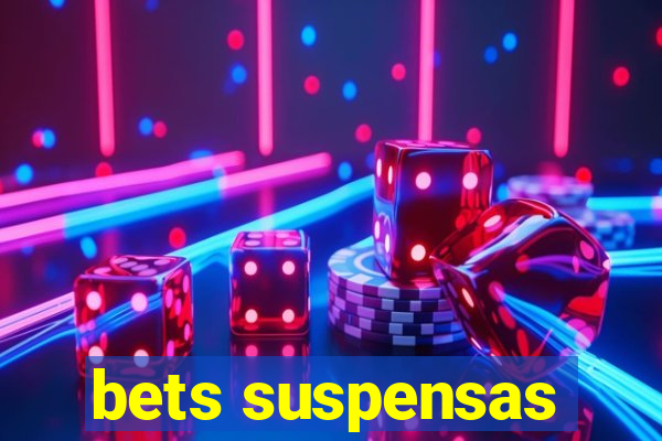 bets suspensas