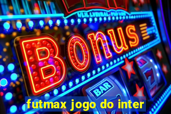 futmax jogo do inter