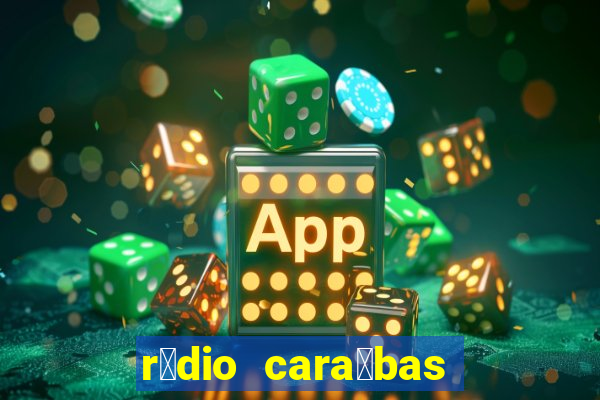 r谩dio cara铆bas fm irec锚 bahia