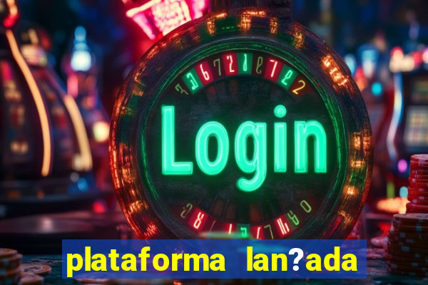 plataforma lan?ada hoje slots