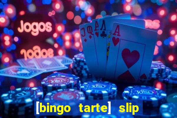 [bingo tarte] slip & stop