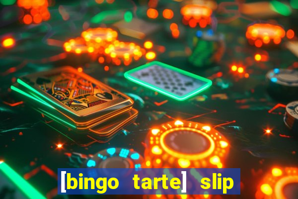 [bingo tarte] slip & stop