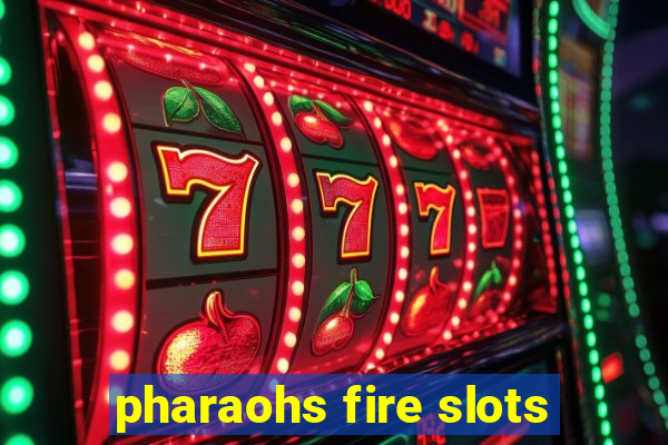 pharaohs fire slots