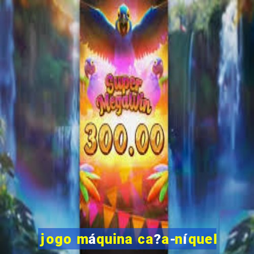 jogo máquina ca?a-níquel