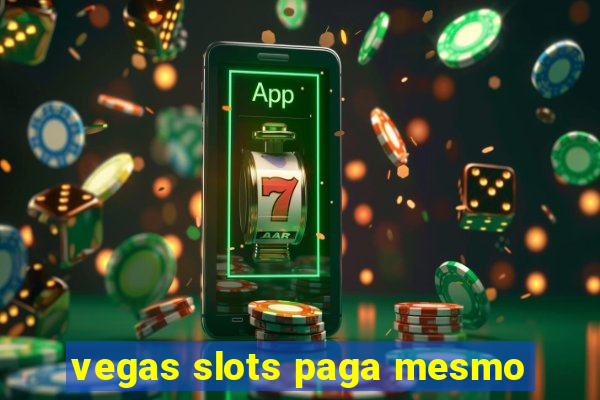 vegas slots paga mesmo