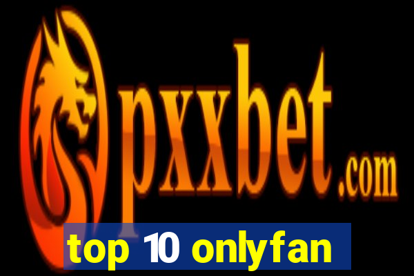 top 10 onlyfan