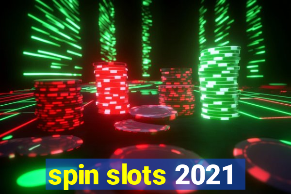 spin slots 2021