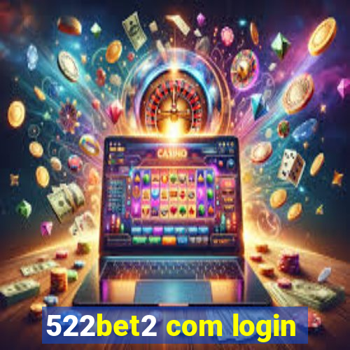 522bet2 com login