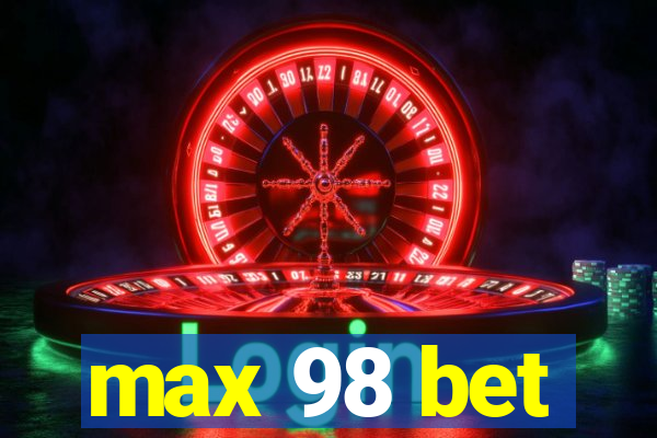 max 98 bet