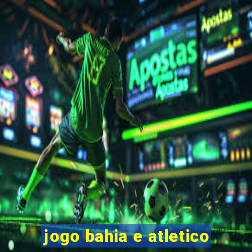 jogo bahia e atletico