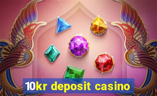 10kr deposit casino