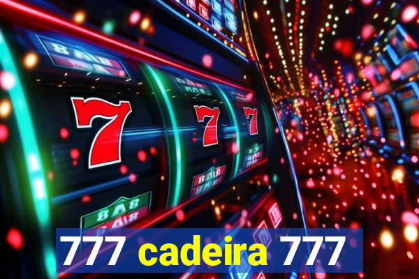 777 cadeira 777