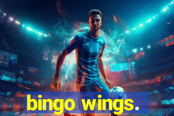 bingo wings.