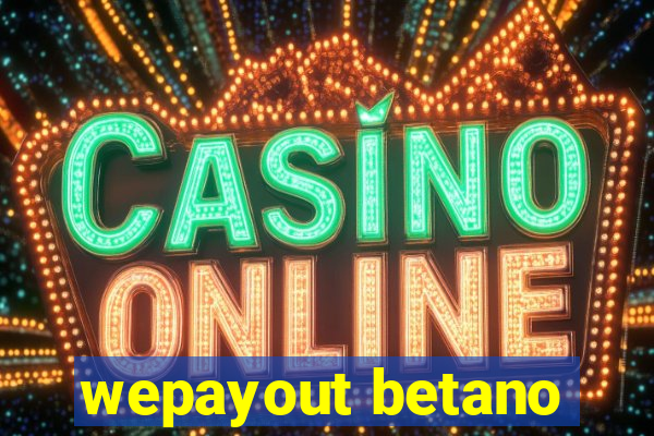 wepayout betano