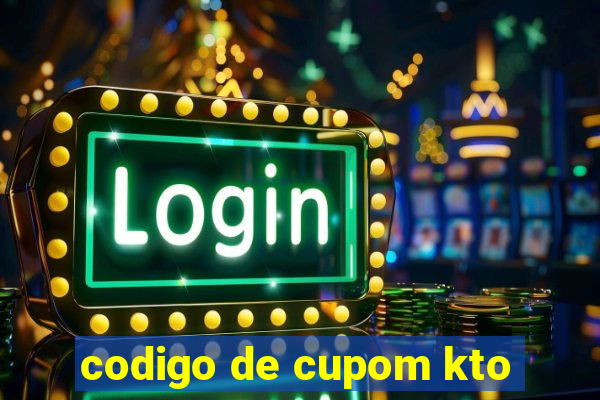 codigo de cupom kto